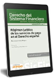 Régimen jurídico de los servicios de pago en el Derecho español. (MONO GRAFÍA Revista de Derecho del Sistema Financiero núm. 1-2020)
