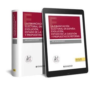 La financiación electoral en España: evolución  estado de la cuestión y propuestas de reforma 1ª Ed.