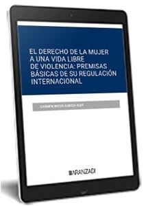 El derecho de la mujer a una vida libre de violencia: premisas básicas  de su regulación internacional 1ª Ed. (digital)