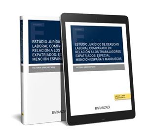 Estudio jurídico de Derecho Laboral comparado en relación a los trabajadores expatriados: especial mención España y Marruecos 1ª Ed.