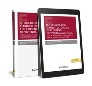 Retos jurídicos arquitectónicos en el diseño de vivienda adapatada: Guía de buenas prácticas y modelos habiacionales para mayores 1ª Ed. 