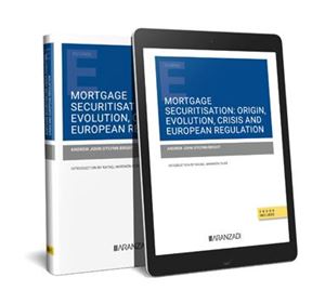 Mortgage Securitisation: Origin  Evolution  Crisis and European Regulation 1ª Ed. 