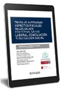Trabajo autónomo: aspectos fiscales  negociación colectiva  salud laboral conciliación y proteccion social 1ª Ed. 