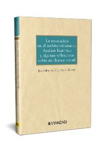 La revocación en el ámbito tributario: Análisis histórico y algunas reflexiones sobre su alcance actual 1ª Ed.