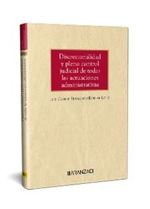 Discrecionalidad y control judicial de la Administración.  Alcance, extensión y técnicas de control 1ª Ed. 
