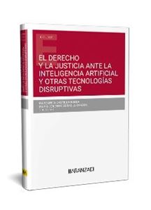El Derecho y la Justicia ante la Inteligencia Artificial y otras tecnologías disruptivas 1ª Ed. 