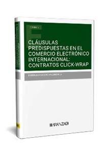 Cláusulas predispuestas en el comercio electrónico internacional: contratos click-wrap 1ª Ed. 